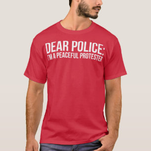 Sehr geehrte Polizei Im friedlichen Demonstranten T-Shirt