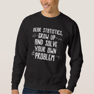 Sehr geehrte Statistik löst Ihr Problem Mathematik Sweatshirt
