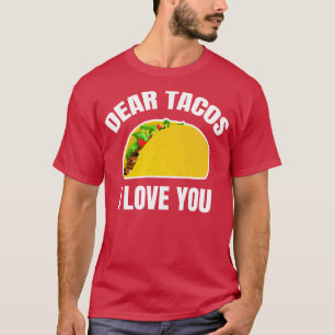 Sehr geehrte Tacos, ich Liebe Sie T-Shirt