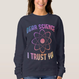 Sehr geehrte Wissenschaft, ich vertraue Ihnen - Fu Sweatshirt