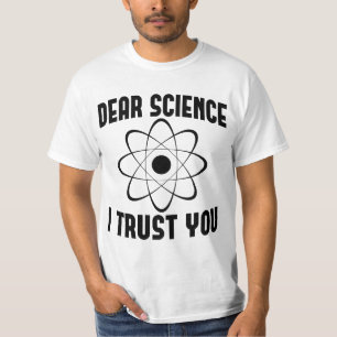 Sehr geehrte Wissenschaft, ich vertraue Ihnen - Fu T-Shirt