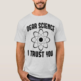 Sehr geehrte Wissenschaft, ich vertraue Ihnen - Fu T-Shirt