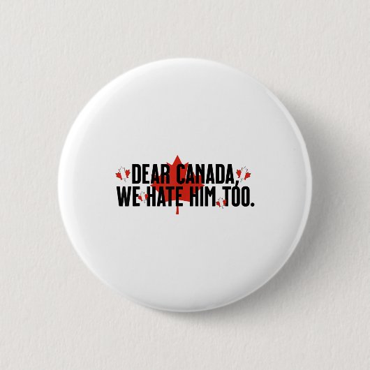 Sehr geehrter Herr Kanada, wir hassen ihn zu antiT Button (Vorderseite)