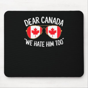 Sehr geehrter Herr Kanada, wir hassen ihn zu Trump Mousepad