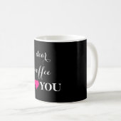 "Sehr geehrter Kaffee I LIEBE You" zitiert Schwarz Kaffeetasse (VorderseiteRechts)