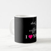 "Sehr geehrter Kaffee I LIEBE You" zitiert Schwarz Kaffeetasse (Vorderseite Links)