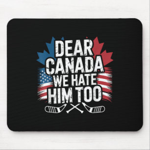 Sehr geehrter Kanada Wir hassen ihn zu Protestklei Mousepad