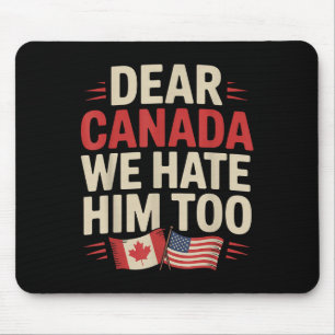 Sehr geehrter Kanada Wir hassen ihn zu Protestklei Mousepad