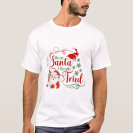 Sehr geehrter Santa I wirklich versucht - Santa Re T-Shirt