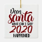 Sehr geehrter Santa | Was kann ich sagen - 2020 is Keramikornament (Rückseite)