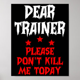 Sehr geehrter Trainer Bitte töte mich heute nicht Poster