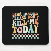 Sehr geehrter Trainer, bitte tötet mich nicht an d Mousepad (Vorne)