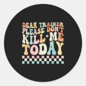 Sehr geehrter Trainer, bitte tötet mich nicht an d Runder Aufkleber (Vorderseite)