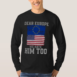 Sehr geehrtes Europa, wir hassen ihn zu fahig Vint T-Shirt