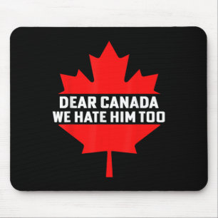 Sehr geehrtes Kanada, wir hassen ihn zu politische Mousepad