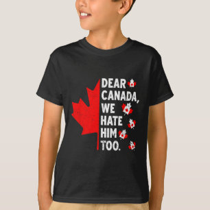 Sehr geehrtes Kanada, wir hassen ihn zu politische T-Shirt