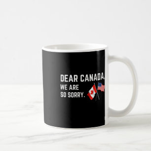 Sehr geehrtes Kanada Wir sind so leid, Amerikaner  Kaffeetasse