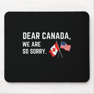 Sehr geehrtes Kanada Wir sind so leid, Amerikaner  Mousepad
