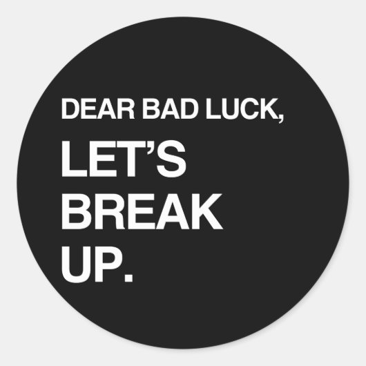 SEHR SCHLECHTE LUCK, LASS'S BREAK UP RUNDER AUFKLEBER (Vorderseite)
