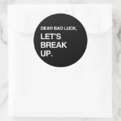 SEHR SCHLECHTE LUCK, LASS'S BREAK UP RUNDER AUFKLEBER (Tasche)