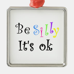 Sei Albern, es ist ok-Ornament Silbernes Ornament