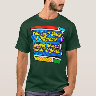 Sei anders, um etwas zu verändern T-Shirt