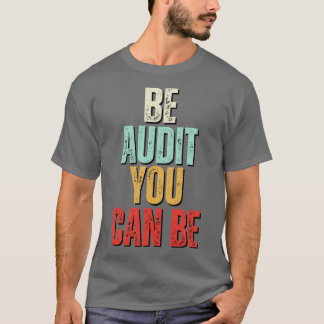 Sei Audit Sie können Audit sein, können Sie lustig T-Shirt