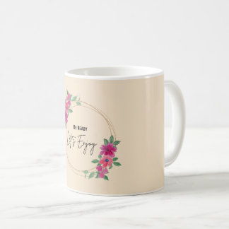 Sei bereit, lasst uns genießen | Elegante florale  Kaffeetasse