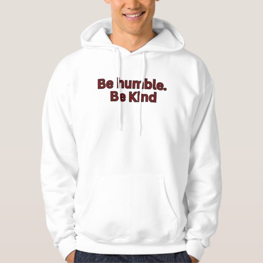 Sei bescheiden. Sei freundlich Hoodie (Vorderseite)