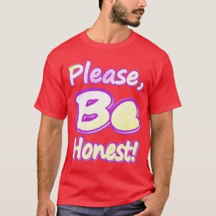 "Sei bitte ehrlich!" Niedliches Design. Jetzt kauf T-Shirt