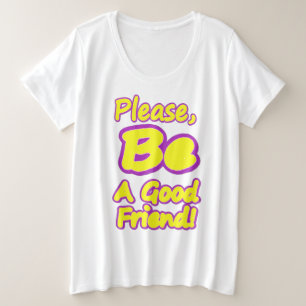 "Sei bitte ein guter Freund!" Niedliches Design. J Große Größe T-Shirt