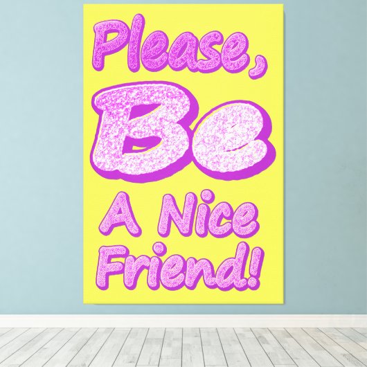 "Sei bitte ein netter Freund!" Niedliches Design. Leinwanddruck (Insitu (Holzboden))