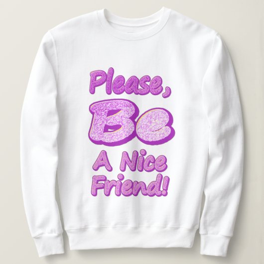 "Sei bitte ein netter Freund!" Niedliches Design. Sweatshirt (Design vorne)