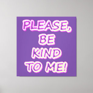 "Sei bitte freundlich zu mir!" Niedliches Design.  Leinwanddruck