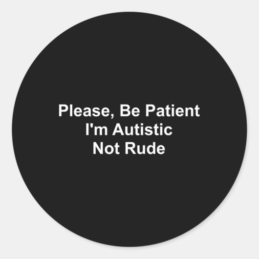Sei bitte geduldig, ich bin autistisch, nicht rude runder aufkleber (Vorderseite)