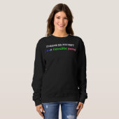 Sei bitte geduldig, ich bin eine schreckliche Pers Sweatshirt (Vorne ganz)
