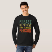 Sei bitte geduldig, ich bin eine schreckliche Pers T-Shirt (Vorne ganz)