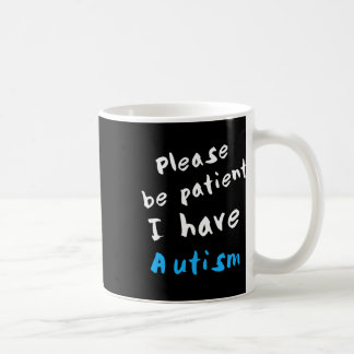 Sei bitte geduldig, ich habe Autismus Kaffeetasse
