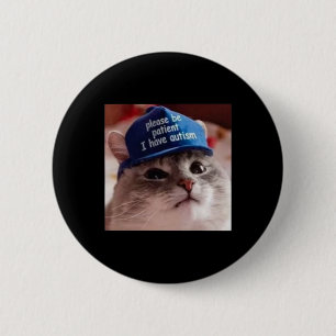 Sei bitte geduldig, ich habe Autismus Katze Funny Button
