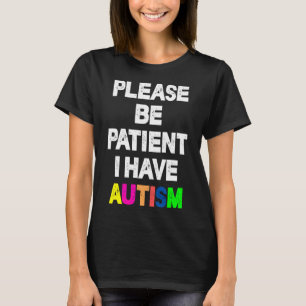 Sei bitte geduldig, ich habe Autismus T-Shirt