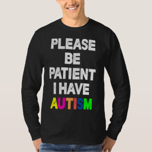 Sei bitte geduldig, ich habe Autismus T-Shirt