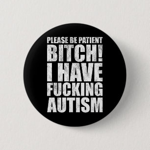 Sei bitte geduldig, ich habe ein geiles Autismus-S Button