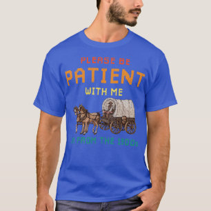 Sei bitte geduldig mit mir aus dem 19. Jahrhundert T-Shirt