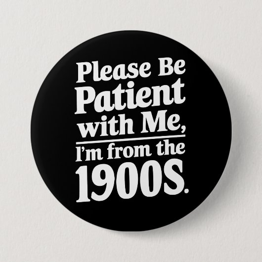 Sei bitte geduldig mit mir, ich bin aus dem 19. Ja Button (Vorderseite)