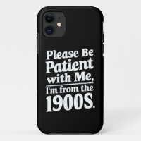 Sei bitte geduldig mit mir, ich bin aus dem 19. Ja