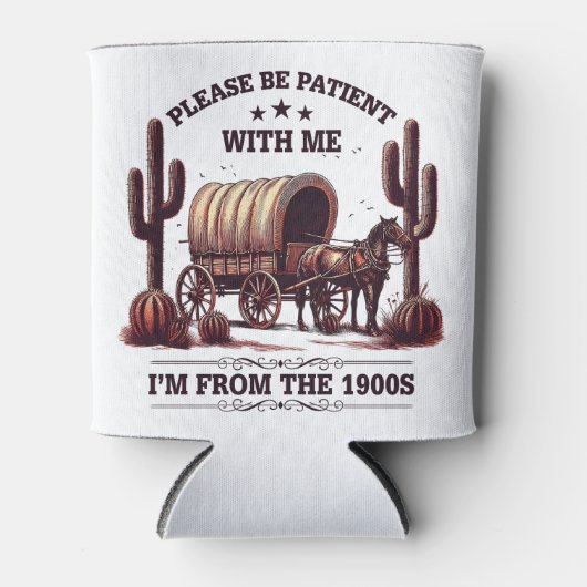 Sei bitte geduldig mit mir, ich bin aus dem 19. Ja Dosenkühler (Vorderseite)