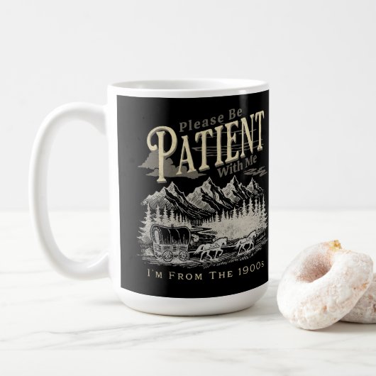 Sei bitte geduldig mit mir, ich bin aus dem 19. Ja Kaffeetasse (Mit Donut)