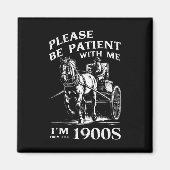 Sei bitte geduldig mit mir, ich bin aus dem 19. Ja Magnet (Vorne)