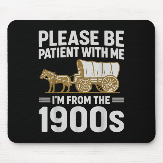 Sei bitte geduldig mit mir, ich bin aus dem 19. Ja Mousepad (Vorne)