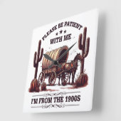 Sei bitte geduldig mit mir, ich bin aus dem 19. Ja Quadratische Wanduhr (Winkel)